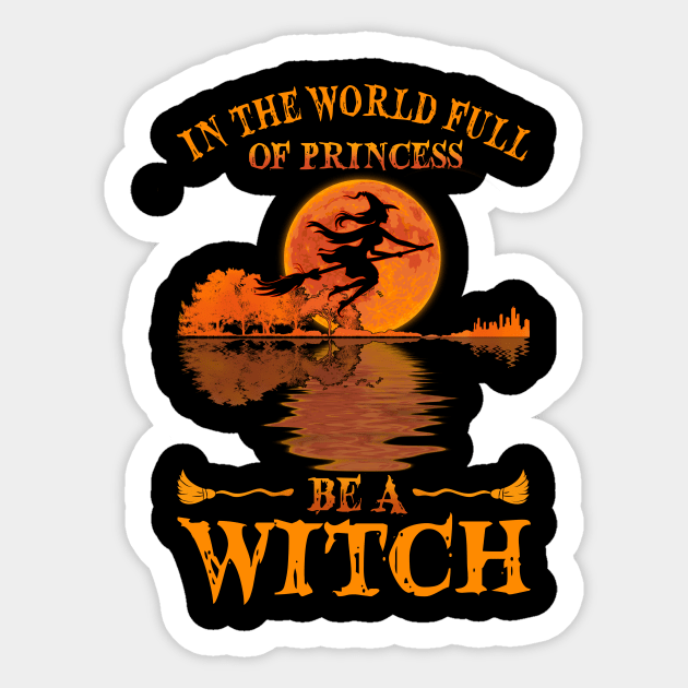 In A World Full Of Princesses Guitar Lake Witch T-shirt - Be A Witch Funny Halloween T-Shirt Sticker by kimmygoderteart